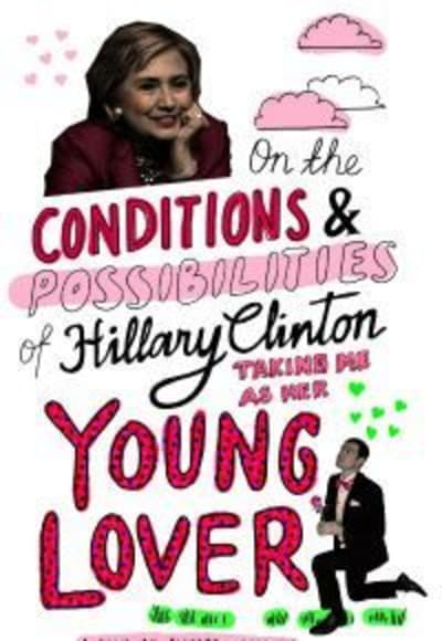 On the Conditions and Possibilities of Hillary Clinton Taking Me as Her Young Love