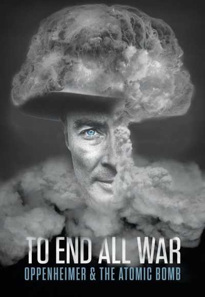 To End All War: Oppenheimer & the Atomic Bomb