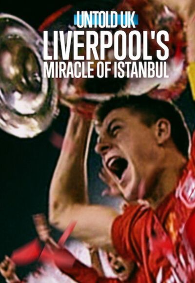 Untold UK: Liverpool's​ Miracle​ of​ lstanbul